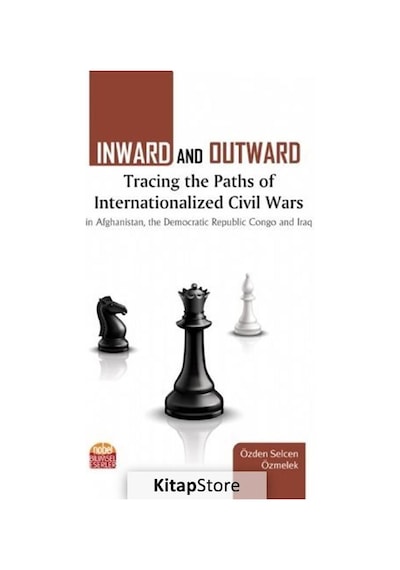 Inward and Dutward: Tracing the Paths of Internationalized Civil Wars - Özden Selcen Özmelek - Nobel Bilimsel Eserler