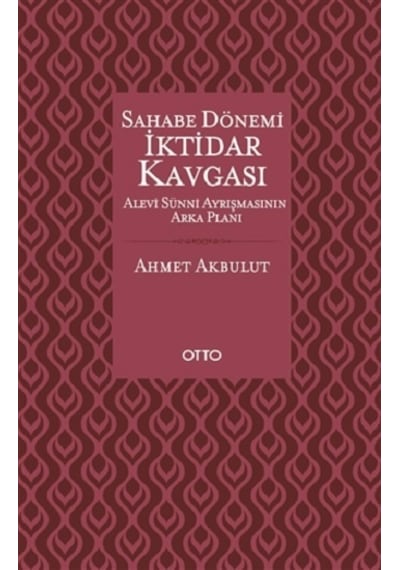Sahabe Dönemi İktidar Kavgası - Ahmet Akbulut - Otto