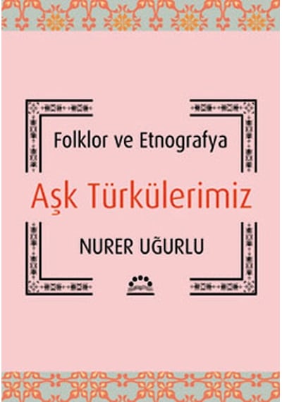 Aşk Türkülerimiz - Nurer Uğurlu - Örgün Yayınları