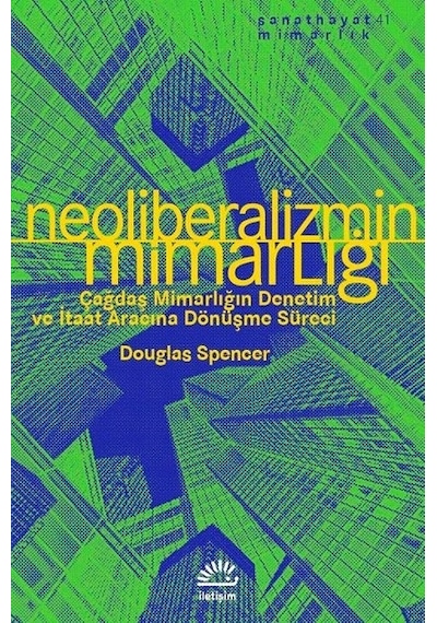 Neoliberalizmin Mimarlığı - Douglas Spencer - İletişim Yayınları