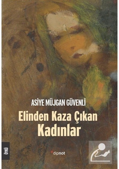 Elinden Kaza Çıkan Kadınlar - Asiye Müjgan Güvenli