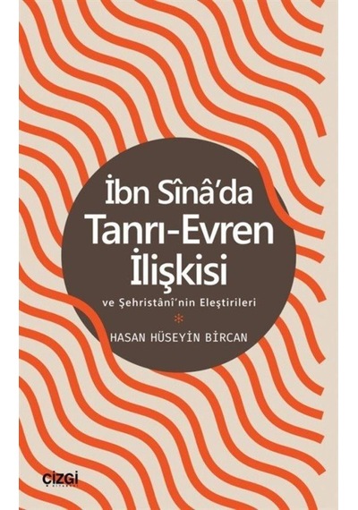 İbn Sina'da Tanrı - Evren İlişkisi ve Şehristani'nin Eleştirileri - Hasan Hüseyin Bircan - Çizgi Kitabevi