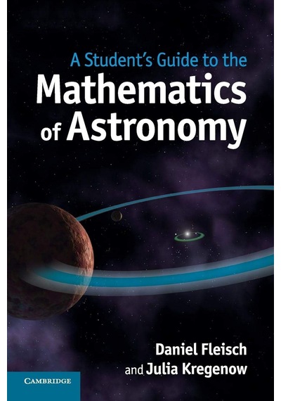 A Student's Guide To The Mathematics Of Astronomy