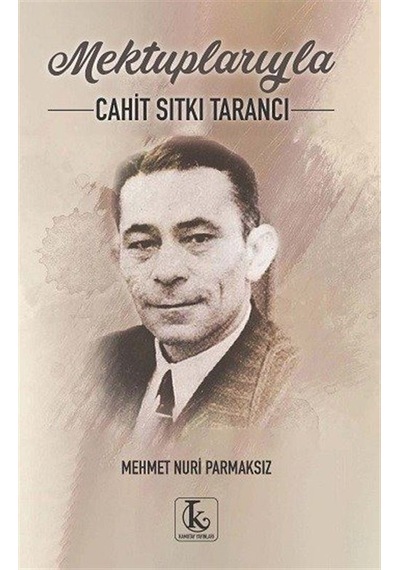 Mektuplarıyla Cahit Sıtkı Tarancı / Mehmet Nuri Parmaksız