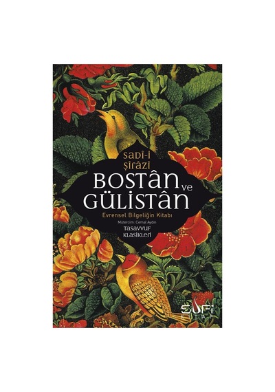 Bostan Ve Gülistan - Evrensel Bilgeliğin Temelleri