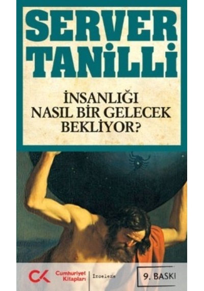 İnsanlığı Nasıl Bir Gelecek Bekliyor? - Server Tanilli - Cumhuriyet Kitapları