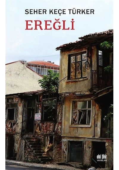Ereğli - Seher Keçe Türker - Akıl Fikir Yayınları