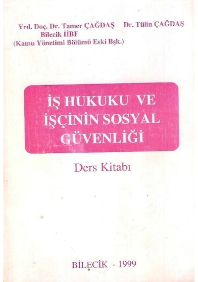İş Hukuku Ve İşçinin Sosyal Güvenliği Ders Kitabı - Yrd.doç.dr.tamer Çağdaş-dr.tülin Çağdaş 2.el