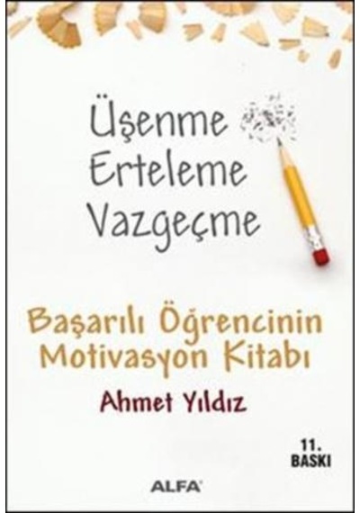 Üşenme Erteleme Vazgeçme - Ahmet Yıldız - Alfa Yayıncılık