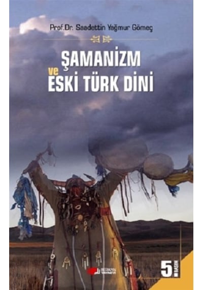 Şamanizm ve Eski Türk Dini - Saadettin Yağmur Gömeç - Berikan Yayınevi