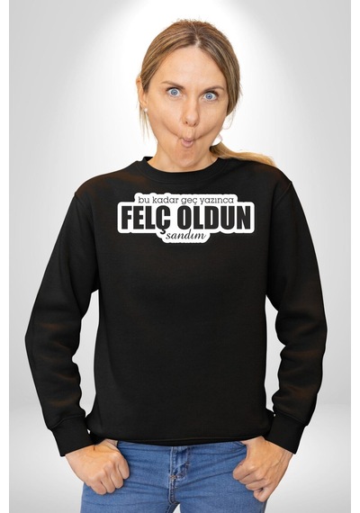 Bu Kadar Geç Yazınca Felç Oldun Sandım Yazılı Unisex Siyah Sweatshirt Siyah