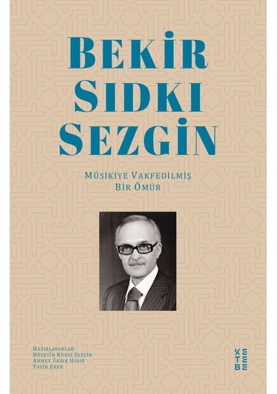 Bekir Sıdkı Sezgin - Musikiye Vakfedilmiş Bir Ömür - Ahmet Sadık Hıdır -  Hüseyin Kudsi Sezgin - Ketebe