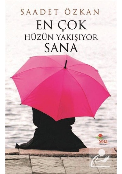 En Çok Hüzün Yakışıyor Sana - Saadet Özkan - Sena Yayınları