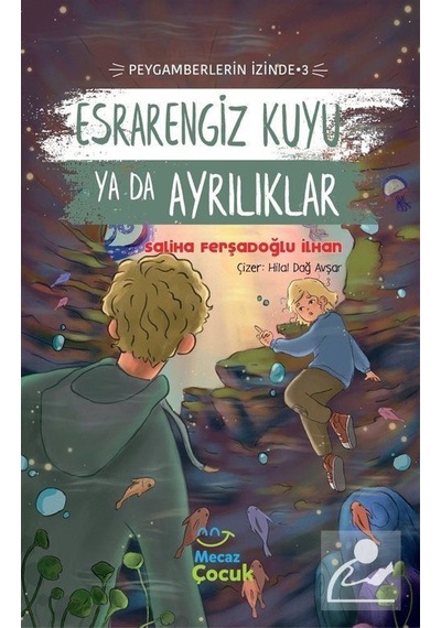 Esrarengiz Kuyu yada Ayrılıklar - Peygamberlerin İzinde 3 - Saliha Ferşadoğlu İlhan - Mecaz Çocuk