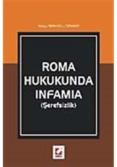 Roma Hukukunda Infamia (Şerefsizlik) - Gökçe Türkoğlu Özdemir - Seçkin Yayıncılık