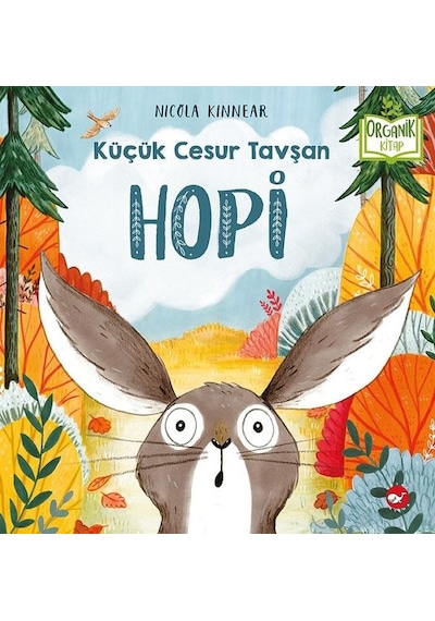 Küçük Cesur Tavşan Hopi-Organik Kitap - Nicola Kinnear - Beyaz Balina Yayınları