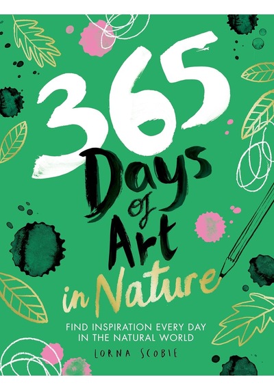 365 Days Of Art İn Nature: Find Inspiration Every Day İn The Natural World