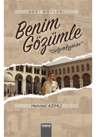 Benim Gözümle Coğrafyalar - Mehmet Azimli - Mana Yayınları