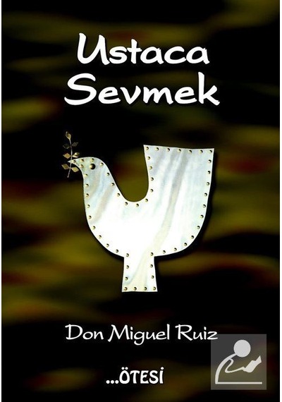Ustaca Sevmek / Don Miguel Ruiz