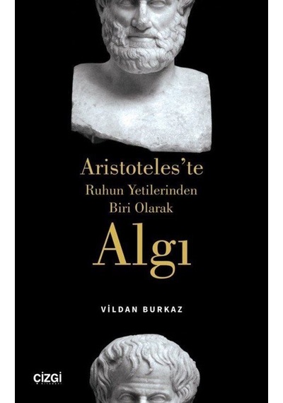 Algı-Aristoteles'te Ruhun Yetilerinden Biri Olarak - Vildan Burkaz - Çizgi Kitabevi