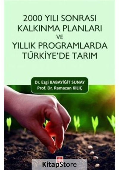 2000 Yılı Sonrası Kalkınma Planları ve Yıllık Programlarda Türkiye'de Tarım - Ezgi Babayiğit Sunay - Ekin Basım Yayın