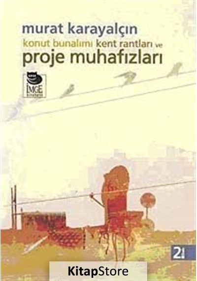 Konut Bunalımı Kent Rantları ve Proje Muhafızları / Murat Kara...