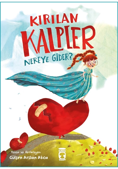 Kırılan Kalpler Nereye Gider - Timaş Çocuk