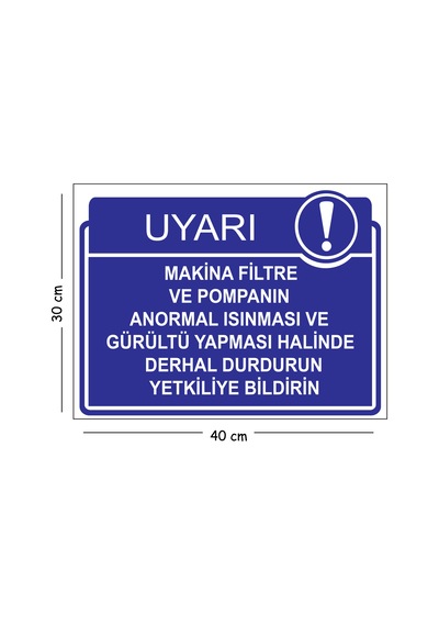 Metal Makina Filtre Ve Pompanın Anormal Isınması Ve Gürültü Yapması Halinde Derhal Dur 30x40 Cm A3