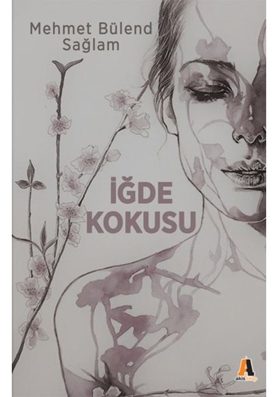 İğde Kokusu - Mehmet Bülend Sağlam - Akis Kitap