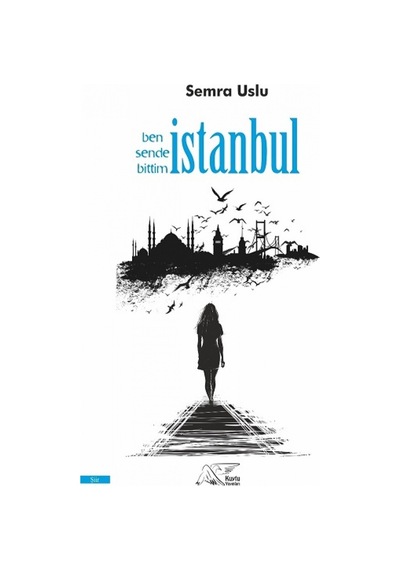 Ben Sende Bittim İstanbul - Semra Uslu - Kuytu Yayınları