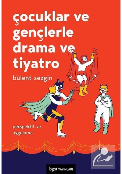 Çocuklar ve Gençlerle Drama ve Tiyatro / Bülent Sezgin