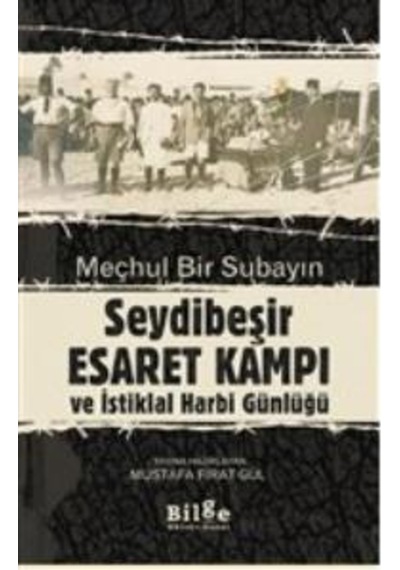 Meçhul Bir Subayın Seydibeşir Esaret Kampı ve İstiklal Harbi Günlüğü- Bilge Kültür Sanat