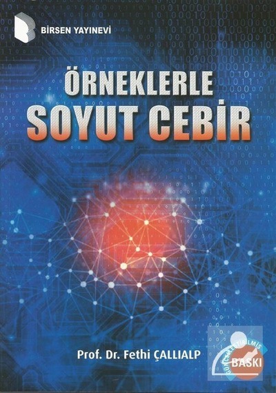 Örneklerle Soyut Cebir / Prof. Dr. Fethi Çallıalp
