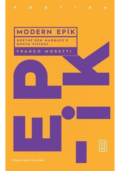 Modern Epik - Goethe'den Marquez'e Dünya Sistemi - Franco Moretti - Ketebe