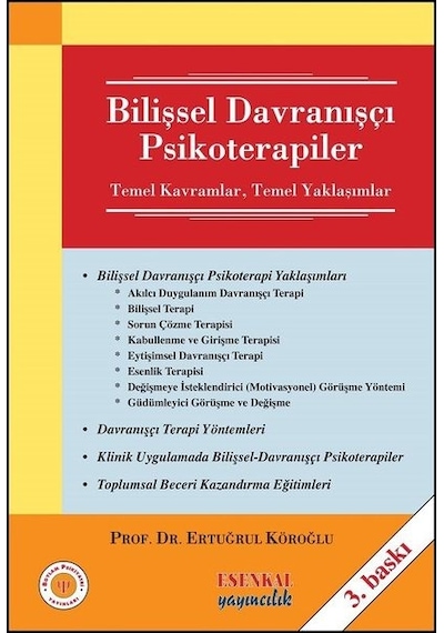 Bilişsel Davranışçı Psikoterapiler - Temel Kavramlar - Temel Yaklaşımlar - Ertuğrul Köroğlu - Esenkal Yayıncılık