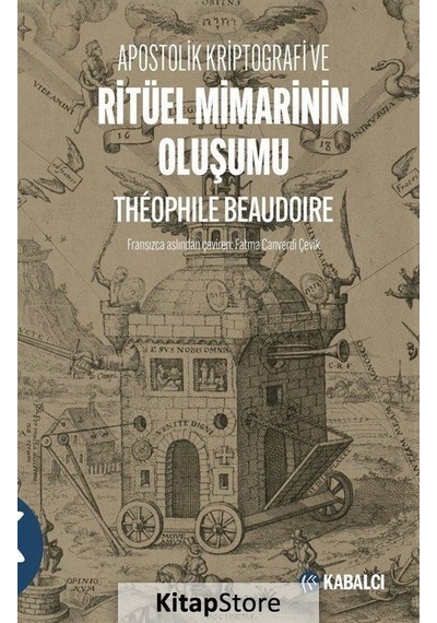 Apostolik Kriptografi ve Ritüel Mimarinin Oluşumu - Theophile Beaudoire - Kabalcı Yayınevi