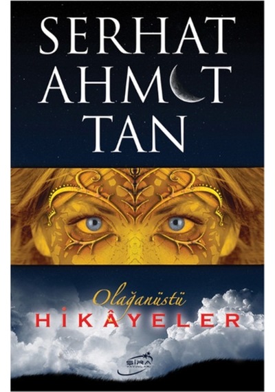 Olağanüstü Hikayeler - Serhat Ahmet Tan - Şira Yayınları