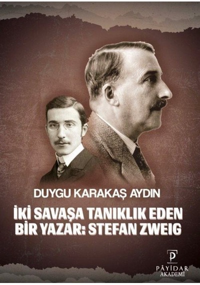 İki Savaşa Tanıklık Eden Bir Yazar: Stefan Zweig / Duygu Karak...