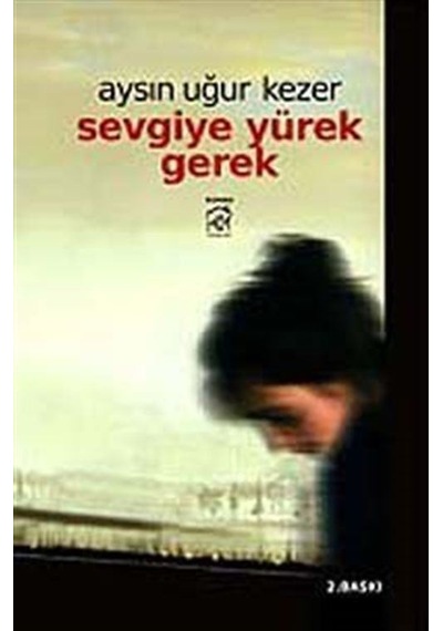 Sevgiye Yürek Gerek - Aysın Uğur Kezer - Kurgu Kültür