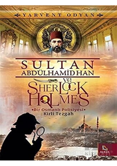 Sultan Abdülhamid Han ve Sherlock Holmes-Kirli Tezgah - Yervant Odyan - Berre Yayınları