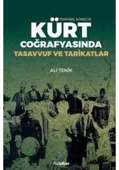 Tarihsel Süreçte Kürt Coğrafyasında Tasavvuf ve Tarikatlar - Ali Tenik - Nubihar Yayınları