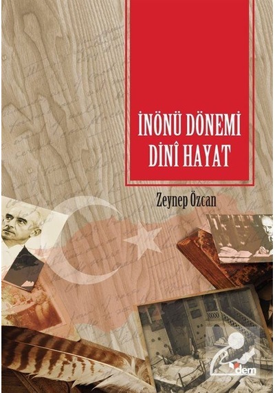 İnönü Dönemi Dini Hayat - Zeynep Özcan - Dem Yayınları