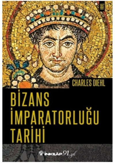 Bizans İmparatorluğu Tarihi - Charles Diehl - İnkılap Kitabevi