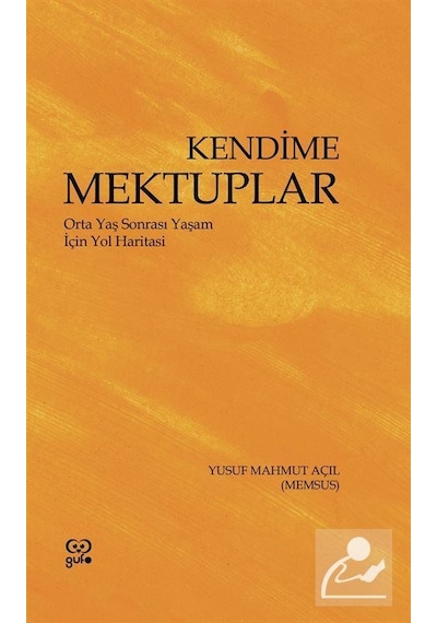 Kendime Mektuplar - Orta Yaş Sonrası Yaşam için Yol Haritası - Yusuf Mahmut Açıl - Gufo Yayınları