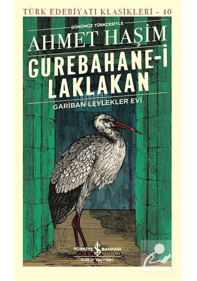 Gurebahane-i Laklakan Gariban Leylekler Evi-Günümüz Türkçesiyle - Ahmet Haşim - İş Bankası Kültür Yayınları