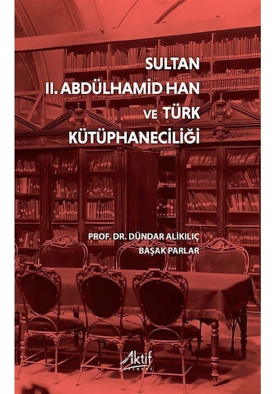 Sultan Iı. Abdülhamid Han Ve Türk Kütüphaneciliği / Dündar Ali...