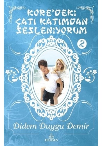 Kore'deki Çatı Katımdan Sesleniyorum 2 - Didem Duygu Demir - Ephesus Yayınları