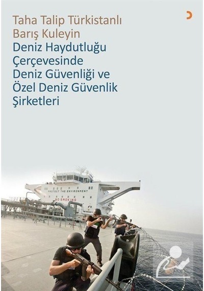 Deniz Haydutluğu Çerçevesinde Deniz Güvenliği ve Özel Deniz Güvenlik Şirketleri - Taha Talip Türkistanlı - Cinius