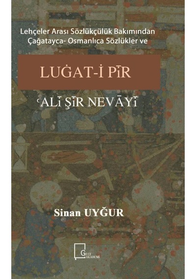 Lehçeler Arası Sözlükçülük Bakımından Çağatayca Osmanlıca Sözlükler ve Luğat-i Pir Ali Şir  Nevayi - Sinan Uyğur - Gece Akademi