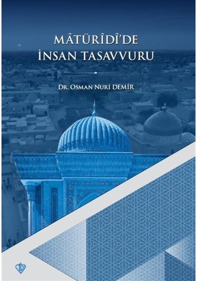 Matüridide İnsan Tasavvuru - Osman Nuri Demir - Türkiye Diyanet Vakfı Yayınları